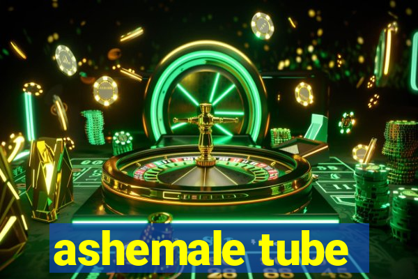 ashemale tube